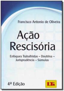 Ação Rescisória - Enfoques Trabalhistas - Doutrina - Jurisprudência - Súmulas