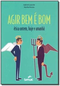 Agir Bem é Bom - Ética Ontem, Hoje e Amanhã