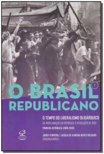 O Brasil Republicano: O tempo do liberalismo oligárquico (Vol. 1)