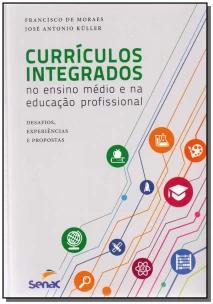 Currículos Integrados No Ensino Médio e Na Educação Profissional - Desafios, Experiências e Proposta