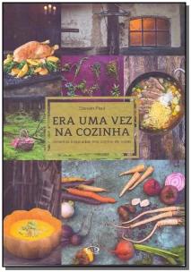 Era uma vez na cozinha: receitas inspiradas nos contos de fadas