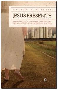 Jesus Presente - Experimente a Atualidade e o Poder Das Declarações Do Filho De Deus Em Sua Vida