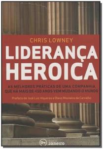Liderança Heroica - As Melhores Práticas De Liderança De Uma Companhia Com Mais De 450 Anos
