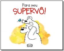 Para meu supervô!