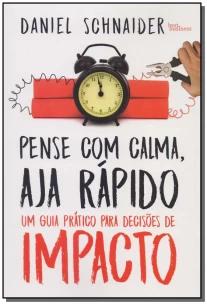 Pense com calma, aja rápido: Um guia prático para decisões de impacto