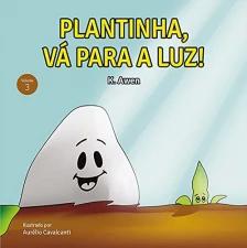 Plantinha, Vá Para a Luz!
