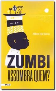 Zumbi, assombra quem?